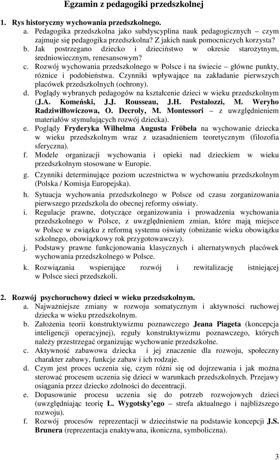 Rozwój wychowania przedszkolnego w Polsce i na świecie główne punkty, różnice i podobieństwa. Czynniki wpływające na zakładanie pierwszych placówek przedszkolnych (ochrony). d.