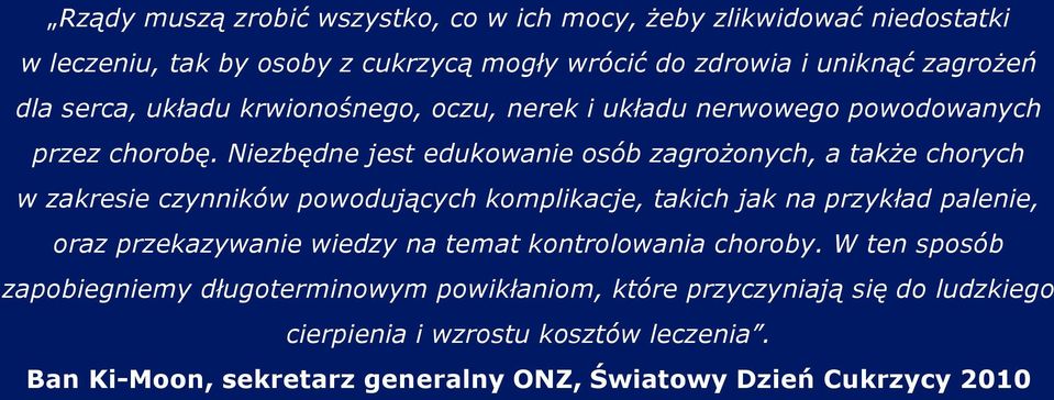 Niezbędne jest edukowanie osób zagrożonych, a także chorych w zakresie czynników powodujących komplikacje, takich jak na przykład palenie, oraz przekazywanie