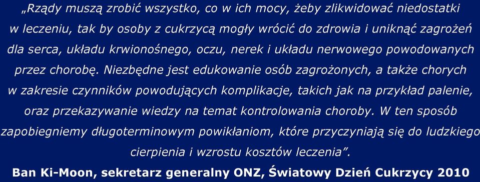 Niezbędne jest edukowanie osób zagrożonych, a także chorych w zakresie czynników powodujących komplikacje, takich jak na przykład palenie, oraz przekazywanie