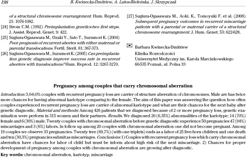 81: 367-373. [26] Sugiura-Ogasawara M., Suzumori K. (2005) Can preimplantation genetic diagnosis improve success rate in recurrent aborters with translocations? Hum. Reprod. 12: 3267-3270.