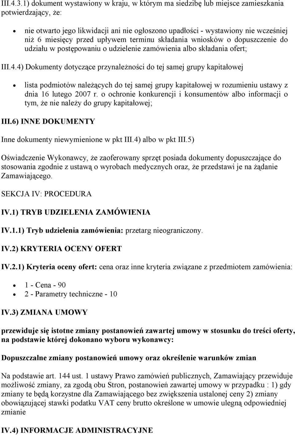 przed upływem terminu składania wniosków o dopuszczenie do udziału w postępowaniu o udzielenie zamówienia albo składania ofert; III.4.