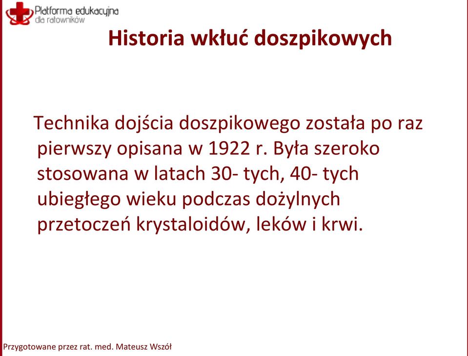 Była szeroko stosowana w latach 30- tych, 40- tych ubiegłego wieku