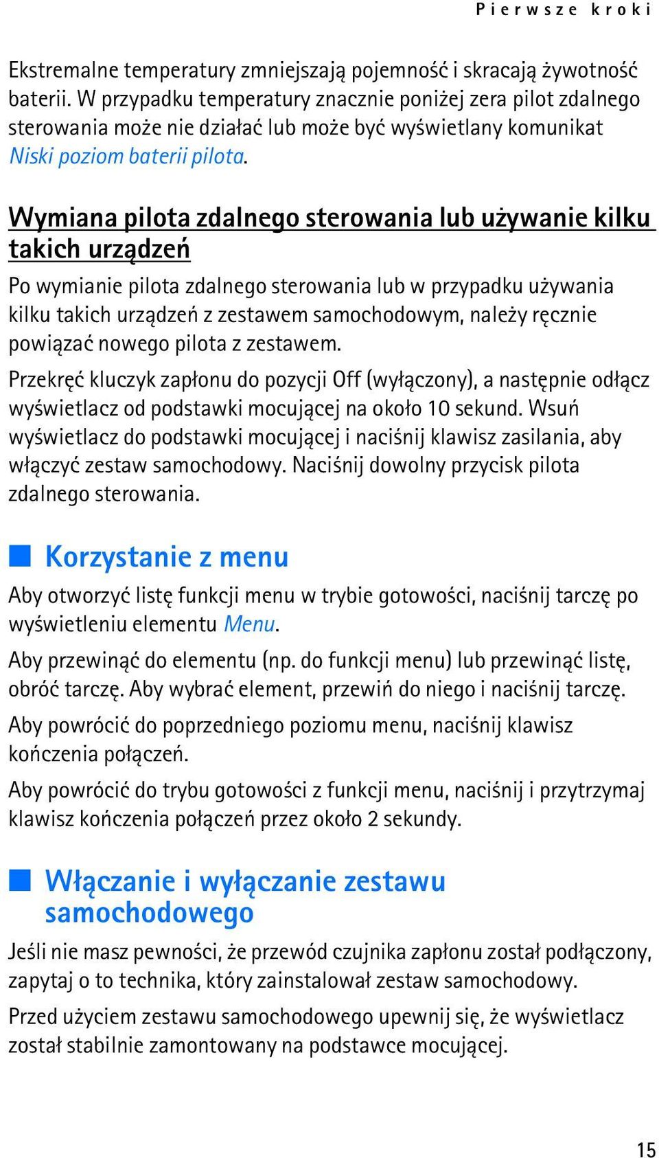 Wymiana pilota zdalnego sterowania lub u ywanie kilku takich urz±dzeñ Po wymianie pilota zdalnego sterowania lub w przypadku u ywania kilku takich urz±dzeñ z zestawem samochodowym, nale y rêcznie