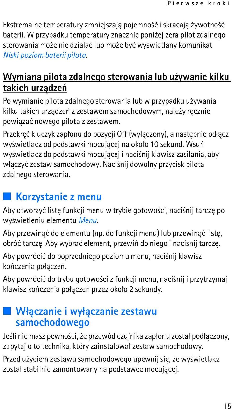 Wymiana pilota zdalnego sterowania lub u ywanie kilku takich urz±dzeñ Po wymianie pilota zdalnego sterowania lub w przypadku u ywania kilku takich urz±dzeñ z zestawem samochodowym, nale y rêcznie