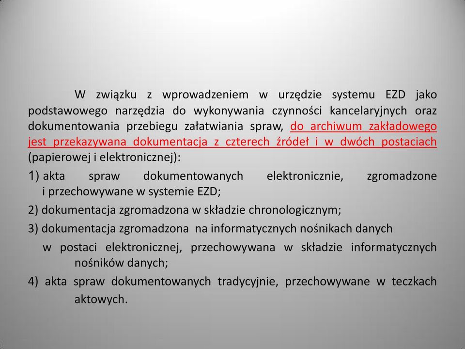elektronicznie, zgromadzone i przechowywane w systemie EZD; 2) dokumentacja zgromadzona w składzie chronologicznym; 3) dokumentacja zgromadzona na informatycznych