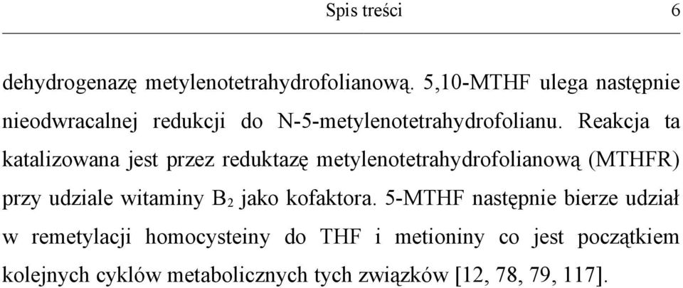 Reakcja ta katalizowana jest przez reduktazę metylenotetrahydrofolianową (MTHFR) przy udziale witaminy B