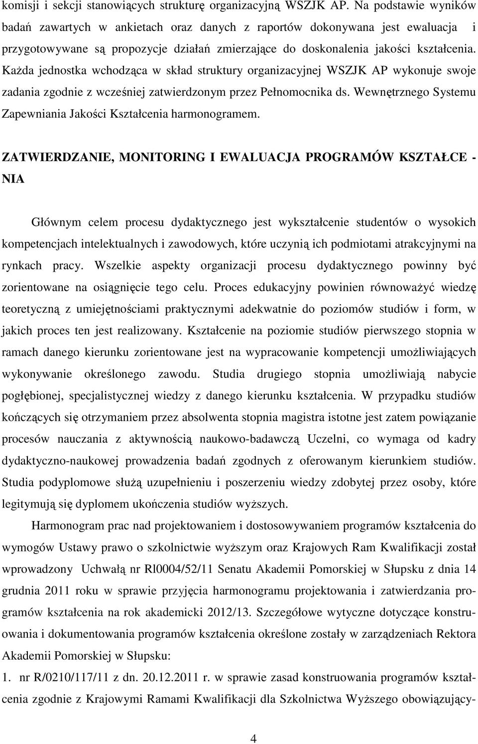 Każda jednostka wchodząca w skład struktury organizacyjnej WSZJK AP wykonuje swoje zadania zgodnie z wcześniej zatwierdzonym przez Pełnomocnika ds.