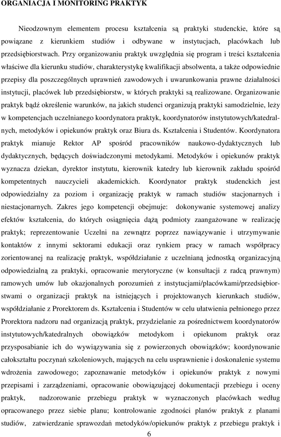 uprawnień zawodowych i uwarunkowania prawne działalności instytucji, placówek lub przedsiębiorstw, w których praktyki są realizowane.