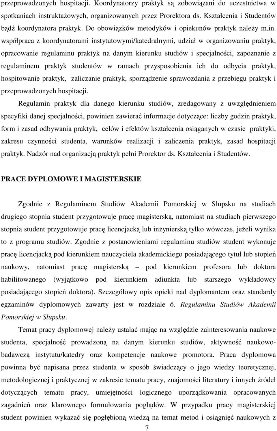 współpraca z koordynatorami instytutowymi/katedralnymi, udział w organizowaniu praktyk, opracowanie regulaminu praktyk na danym kierunku studiów i specjalności, zapoznanie z regulaminem praktyk