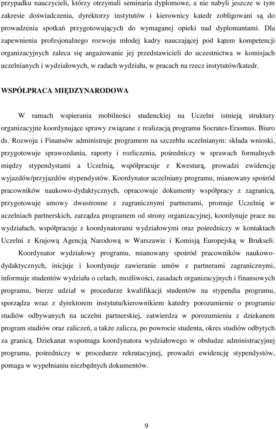 Dla zapewnienia profesjonalnego rozwoju młodej kadry nauczającej pod kątem kompetencji organizacyjnych zaleca się angażowanie jej przedstawicieli do uczestnictwa w komisjach uczelnianych i