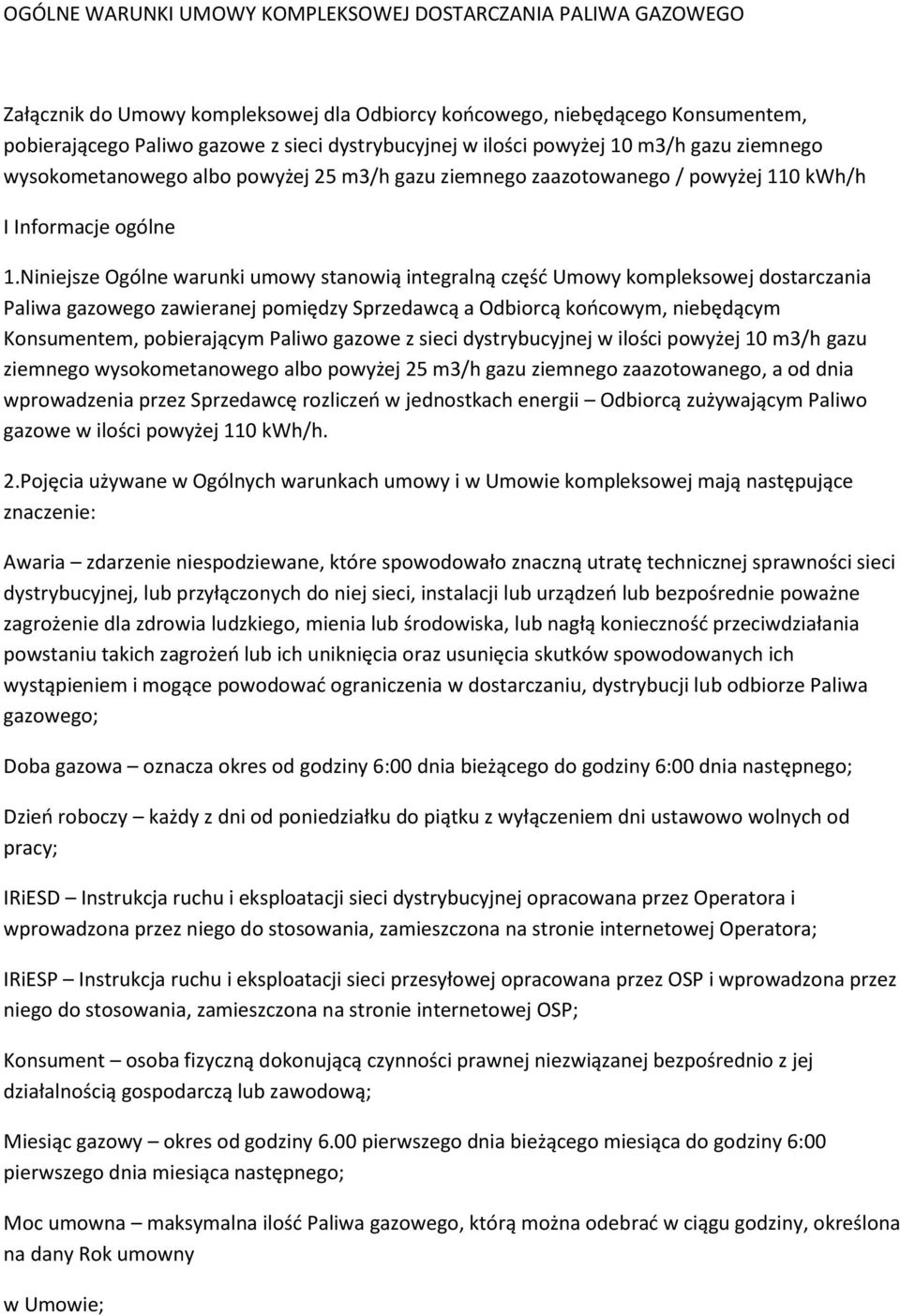 Niniejsze Ogólne warunki umowy stanowią integralną część Umowy kompleksowej dostarczania Paliwa gazowego zawieranej pomiędzy Sprzedawcą a Odbiorcą końcowym, niebędącym Konsumentem, pobierającym