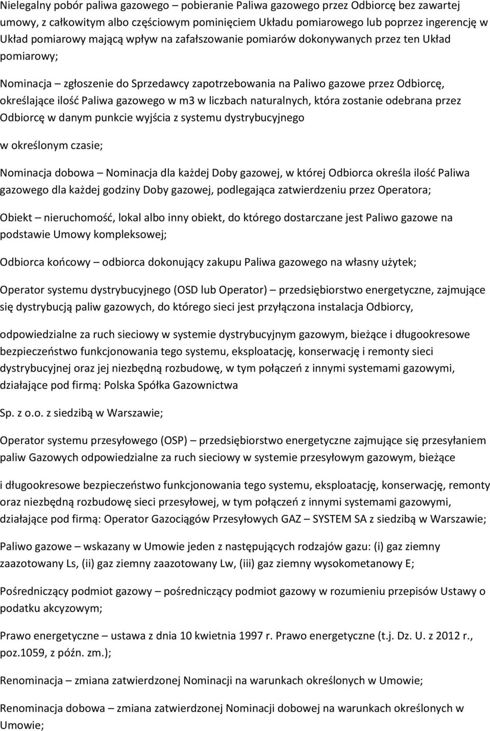 m3 w liczbach naturalnych, która zostanie odebrana przez Odbiorcę w danym punkcie wyjścia z systemu dystrybucyjnego w określonym czasie; Nominacja dobowa Nominacja dla każdej Doby gazowej, w której