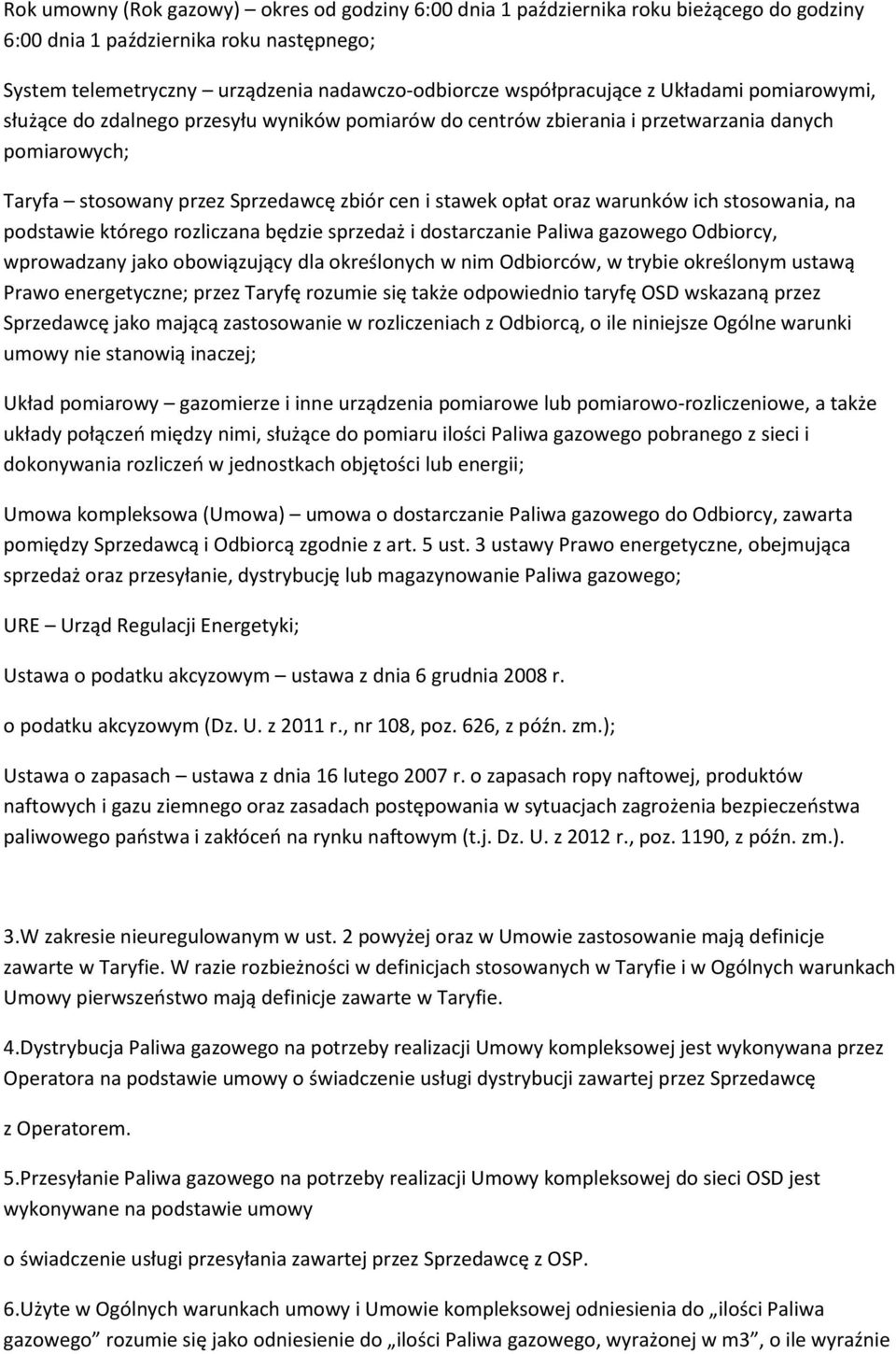 ich stosowania, na podstawie którego rozliczana będzie sprzedaż i dostarczanie Paliwa gazowego Odbiorcy, wprowadzany jako obowiązujący dla określonych w nim Odbiorców, w trybie określonym ustawą