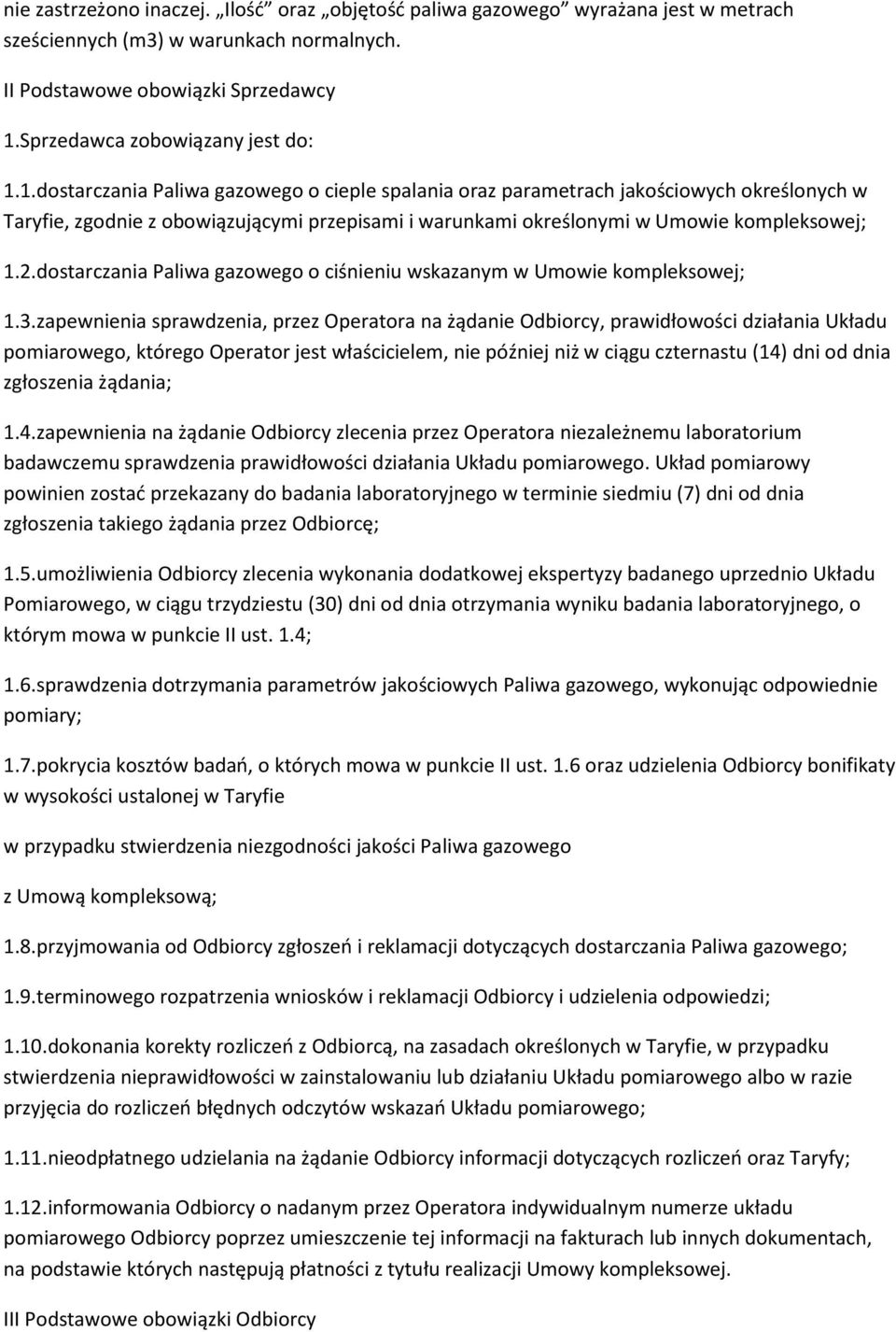 1.dostarczania Paliwa gazowego o cieple spalania oraz parametrach jakościowych określonych w Taryfie, zgodnie z obowiązującymi przepisami i warunkami określonymi w Umowie kompleksowej; 1.2.