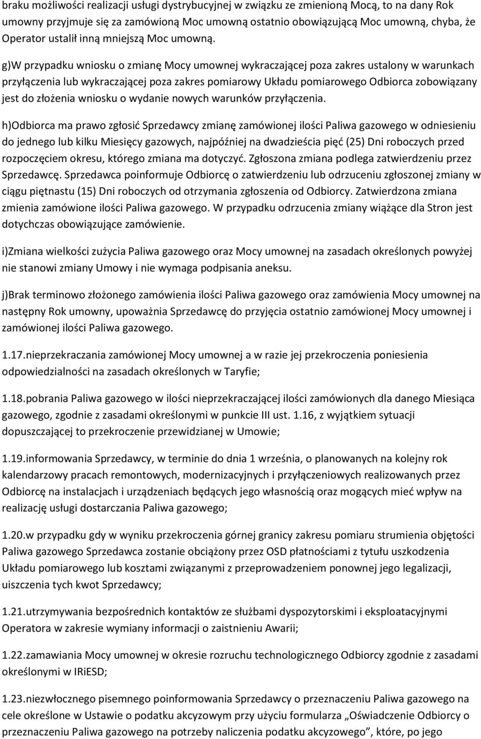 g)w przypadku wniosku o zmianę Mocy umownej wykraczającej poza zakres ustalony w warunkach przyłączenia lub wykraczającej poza zakres pomiarowy Układu pomiarowego Odbiorca zobowiązany jest do