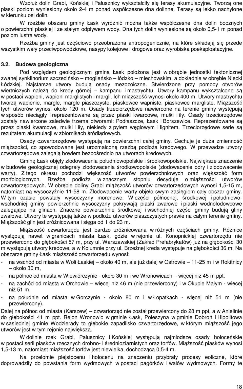 Dna tych dolin wyniesione są około 0,5-1 m ponad poziom lustra wody.