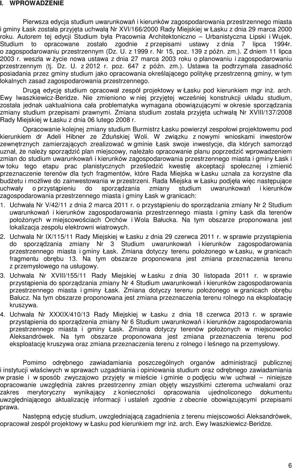 o zagospodarowaniu przestrzennym (Dz. U. z 1999 r. Nr 15, poz. 139 z późn. zm.). Z dniem 11 lipca 2003 r.