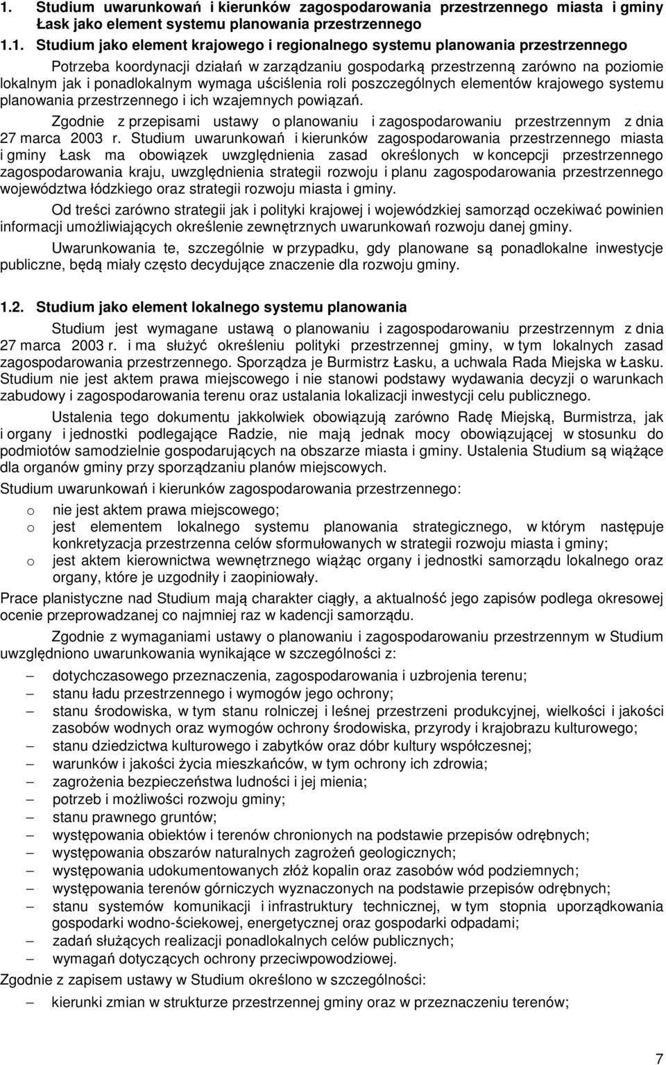 systemu planowania przestrzennego i ich wzajemnych powiązań. Zgodnie z przepisami ustawy o planowaniu i zagospodarowaniu przestrzennym z dnia 27 marca 2003 r.