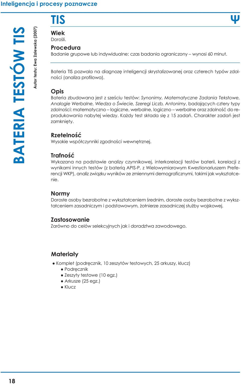 Bateria zbudowana jest z sześciu testów: Synonimy, Matematyczne Zadania Tekstowe, Analogie Werbalne, Wiedza o Świecie, Szeregi Liczb, Antonimy, badających cztery typy zdolności: matematyczno