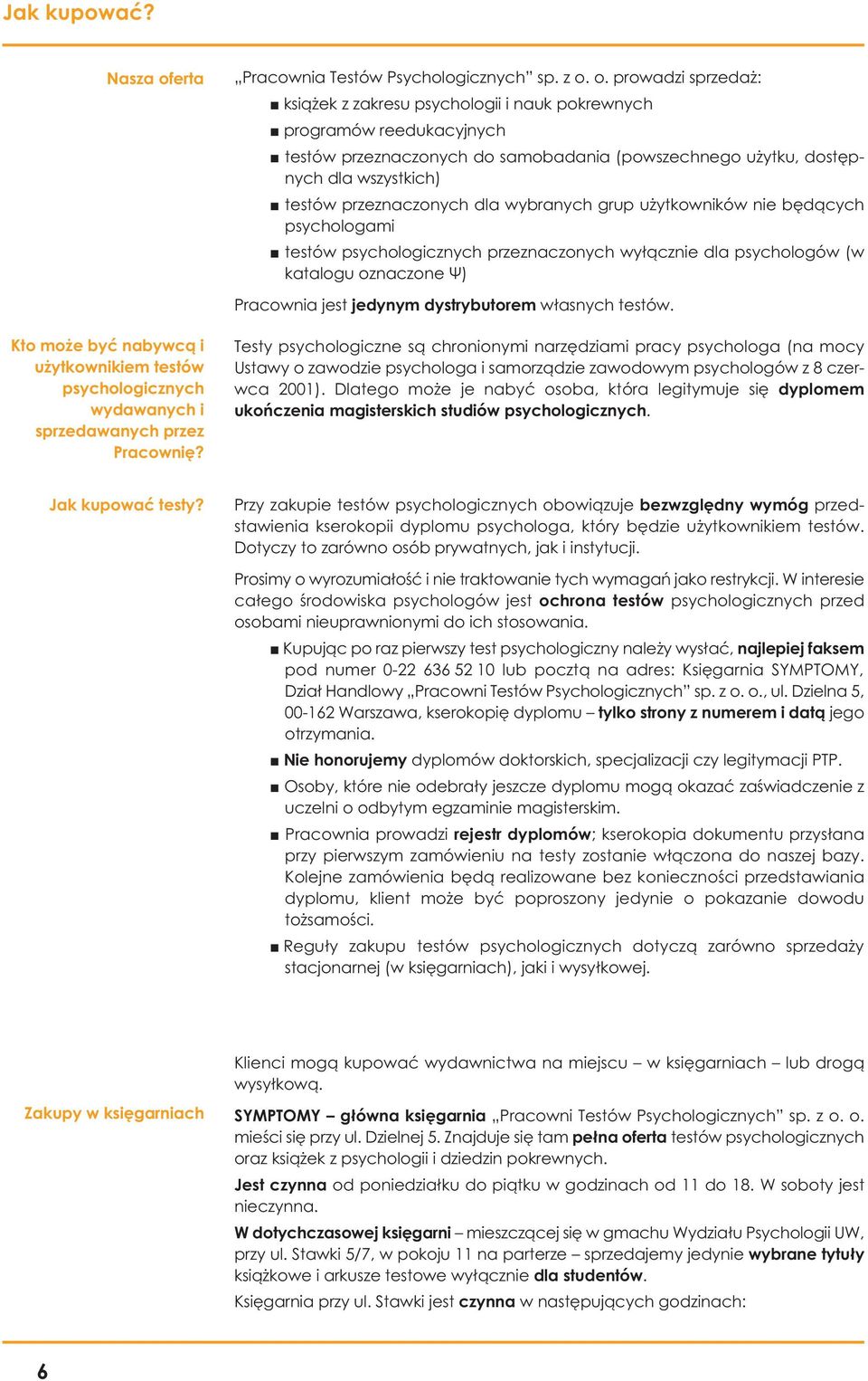 o. prowadzi sprzedaż: książek z zakresu psychologii i nauk pokrewnych programów reedukacyjnych testów przeznaczonych do samobadania (powszechnego użytku, dostępnych dla wszystkich) testów