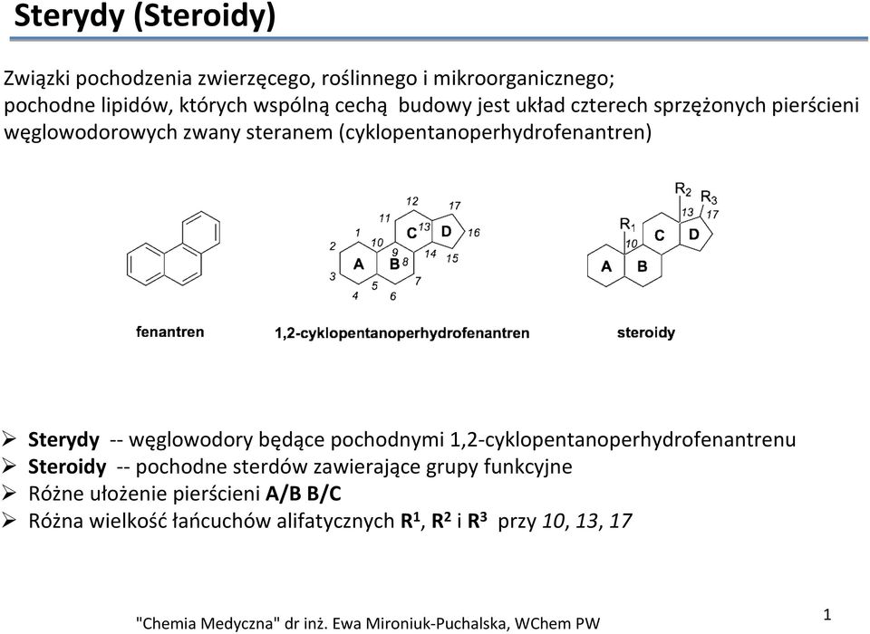 steranem(cyklopentanoperhydrofenantren) Sterydy -- węglowodory będące pochodnymi 1,2-cyklopentanoperhydrofenantrenu