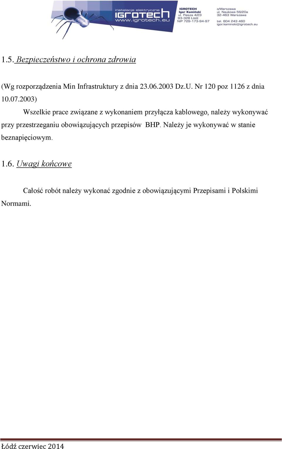 2003) Wszelkie prace związane z wykonaniem przyłącza kablowego, należy wykonywać przy przestrzeganiu