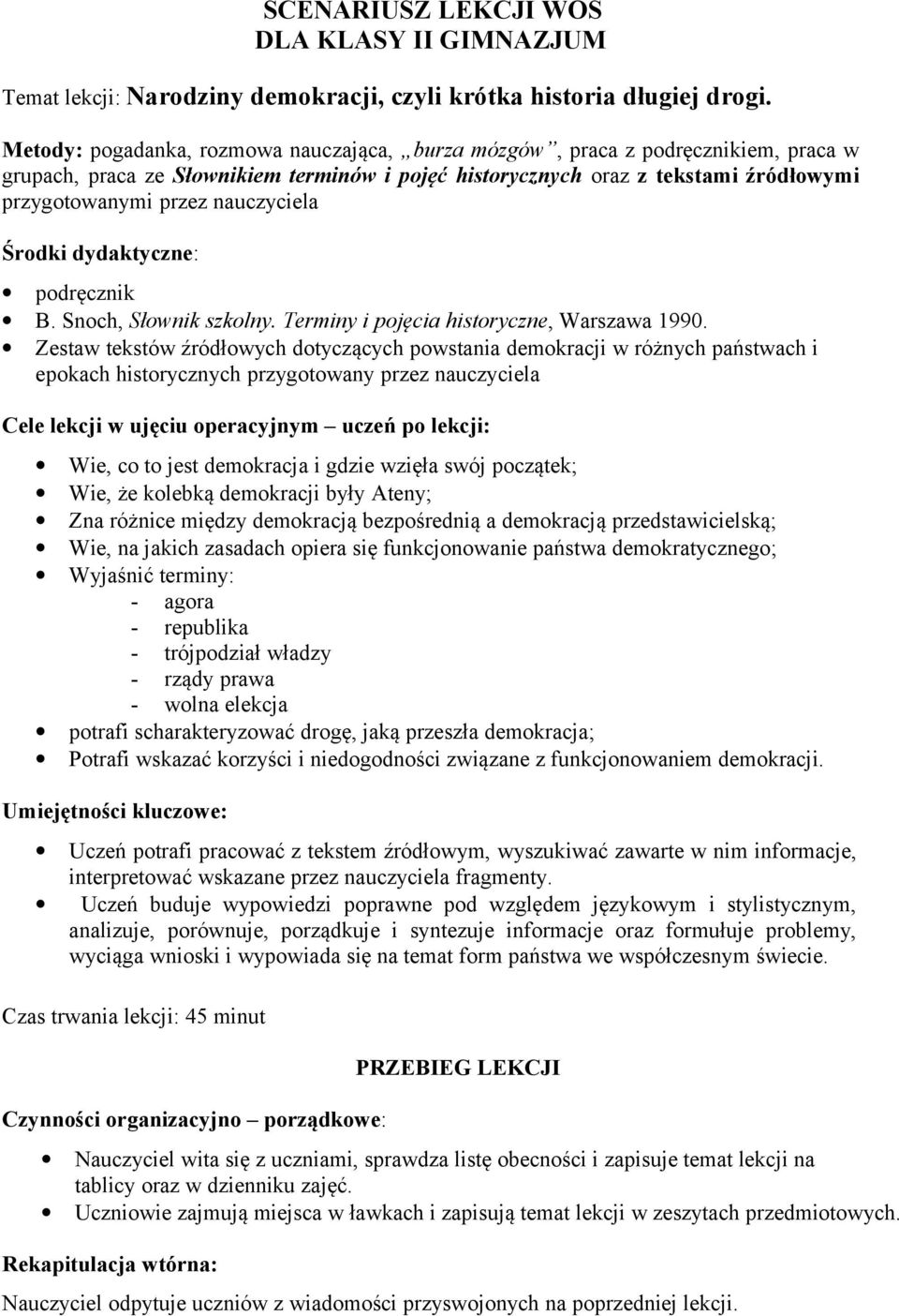 nauczyciela Środki dydaktyczne: podręcznik B. Snoch, Słownik szkolny. Terminy i pojęcia historyczne, Warszawa 1990.