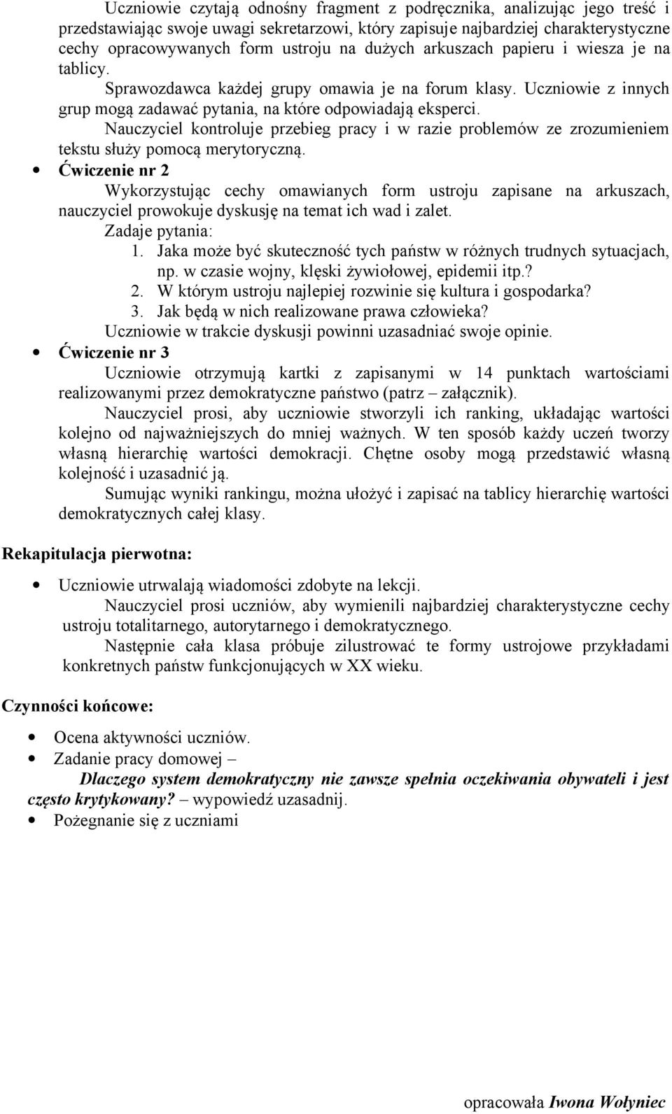 Nauczyciel kontroluje przebieg pracy i w razie problemów ze zrozumieniem tekstu służy pomocą merytoryczną.