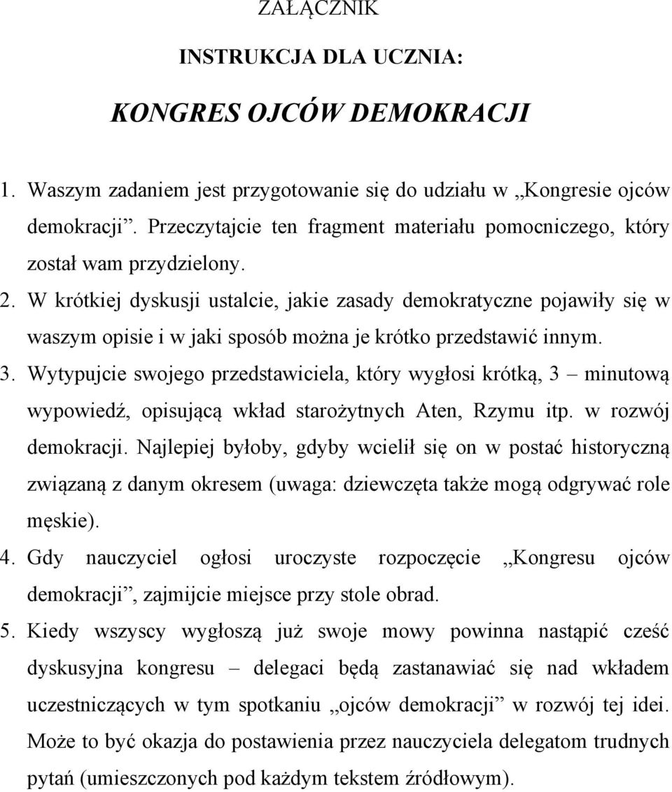 W krótkiej dyskusji ustalcie, jakie zasady demokratyczne pojawiły się w waszym opisie i w jaki sposób można je krótko przedstawić innym. 3.