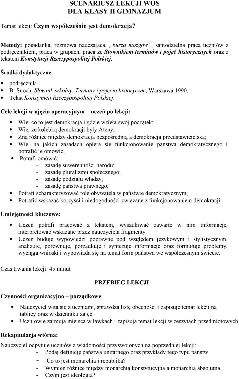 Rzeczypospolitej Polskiej. Środki dydaktyczne: podręcznik. B. Snoch, Słownik szkolny. Terminy i pojęcia historyczne, Warszawa 1990. Tekst Konstytucji Rzeczypospolitej Polskiej.