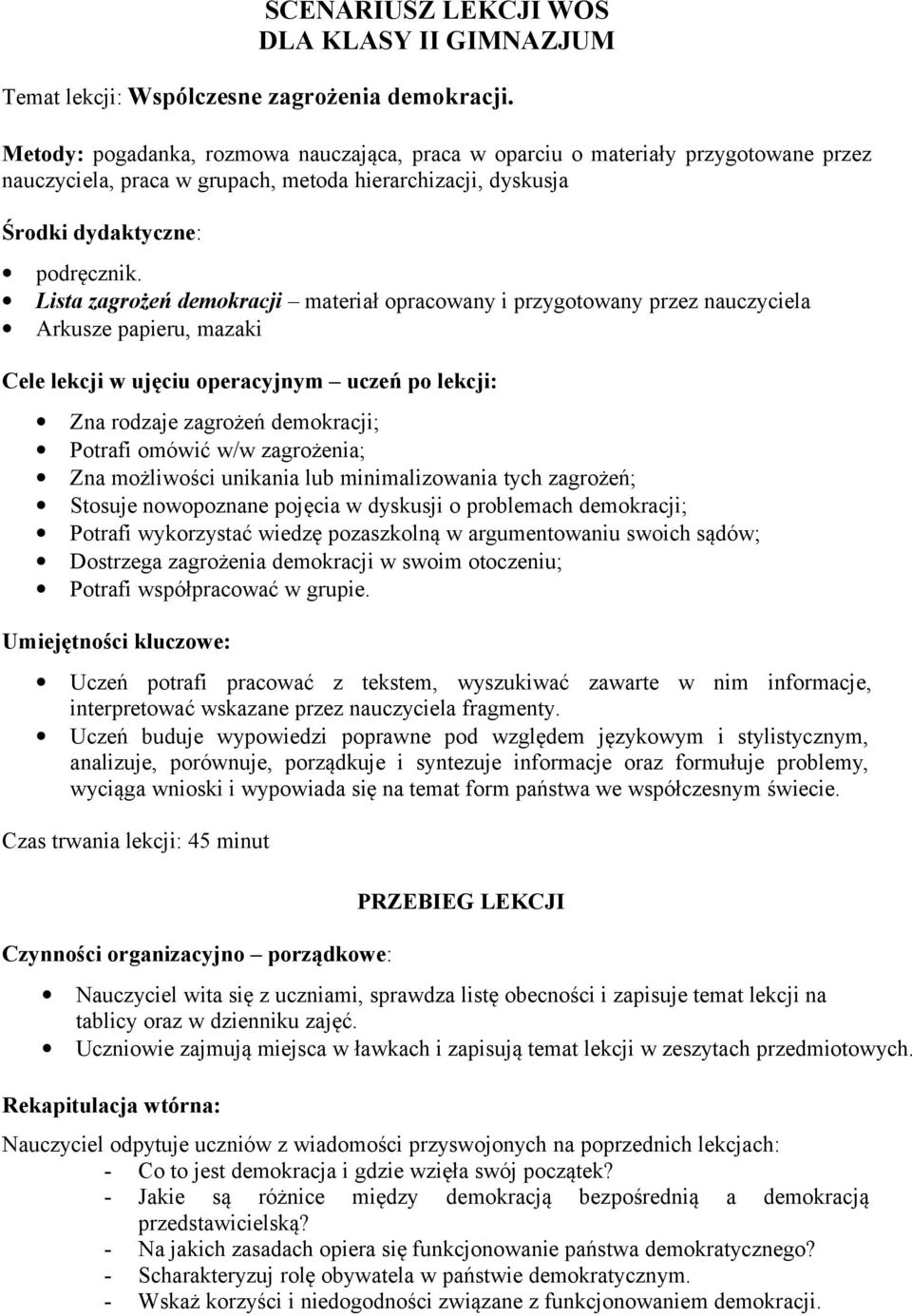 Lista zagrożeń demokracji materiał opracowany i przygotowany przez nauczyciela Arkusze papieru, mazaki Cele lekcji w ujęciu operacyjnym uczeń po lekcji: Zna rodzaje zagrożeń demokracji; Potrafi