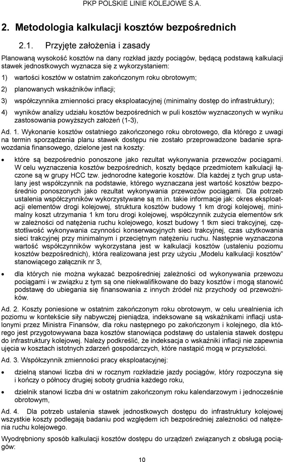 zakończonym roku obrotowym; 2) planowanych wskaźników inflacji; 3) współczynnika zmienności pracy eksploatacyjnej (minimalny dostęp do infrastruktury); 4) wyników analizy udziału kosztów