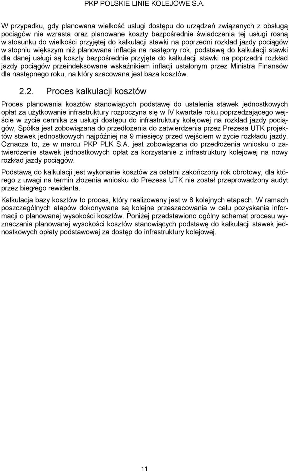 przyjęte do kalkulacji stawki na poprzedni rozkład jazdy pociągów przeindeksowane wskaźnikiem inflacji ustalonym przez Ministra Finansów dla następnego roku, na który szacowana jest baza kosztów. 2.