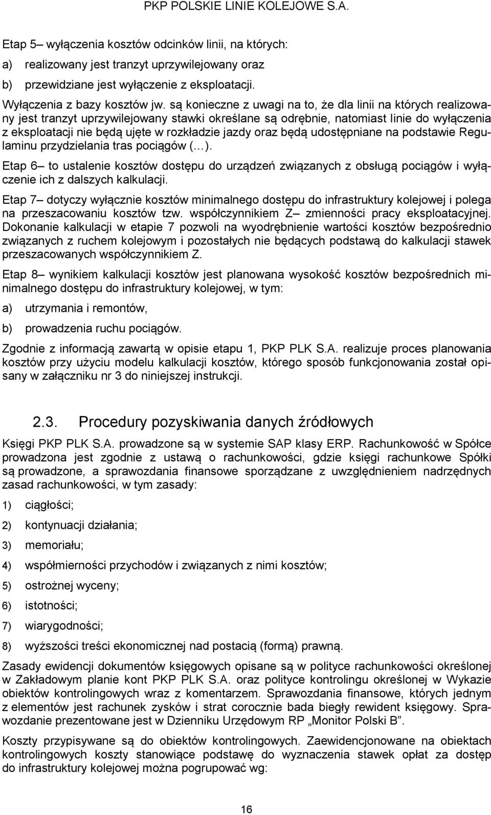 jazdy oraz będą udostępniane na podstawie Regulaminu przydzielania tras pociągów ( ).