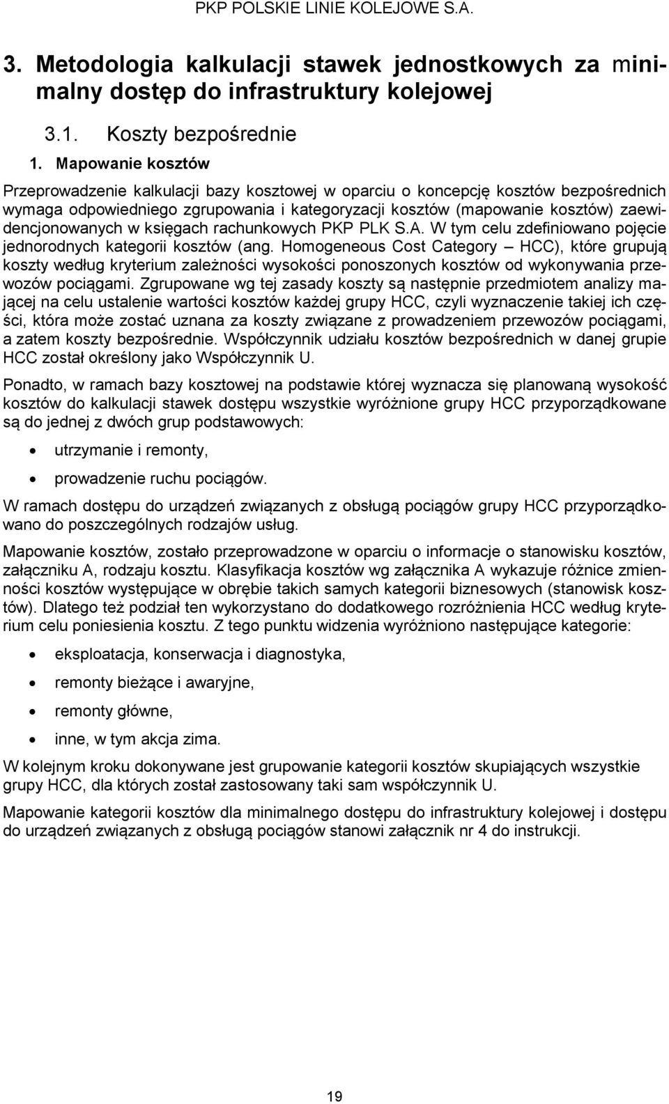 zaewidencjonowanych w księgach rachunkowych PKP PLK S.A. W tym celu zdefiniowano pojęcie jednorodnych kategorii kosztów (ang.