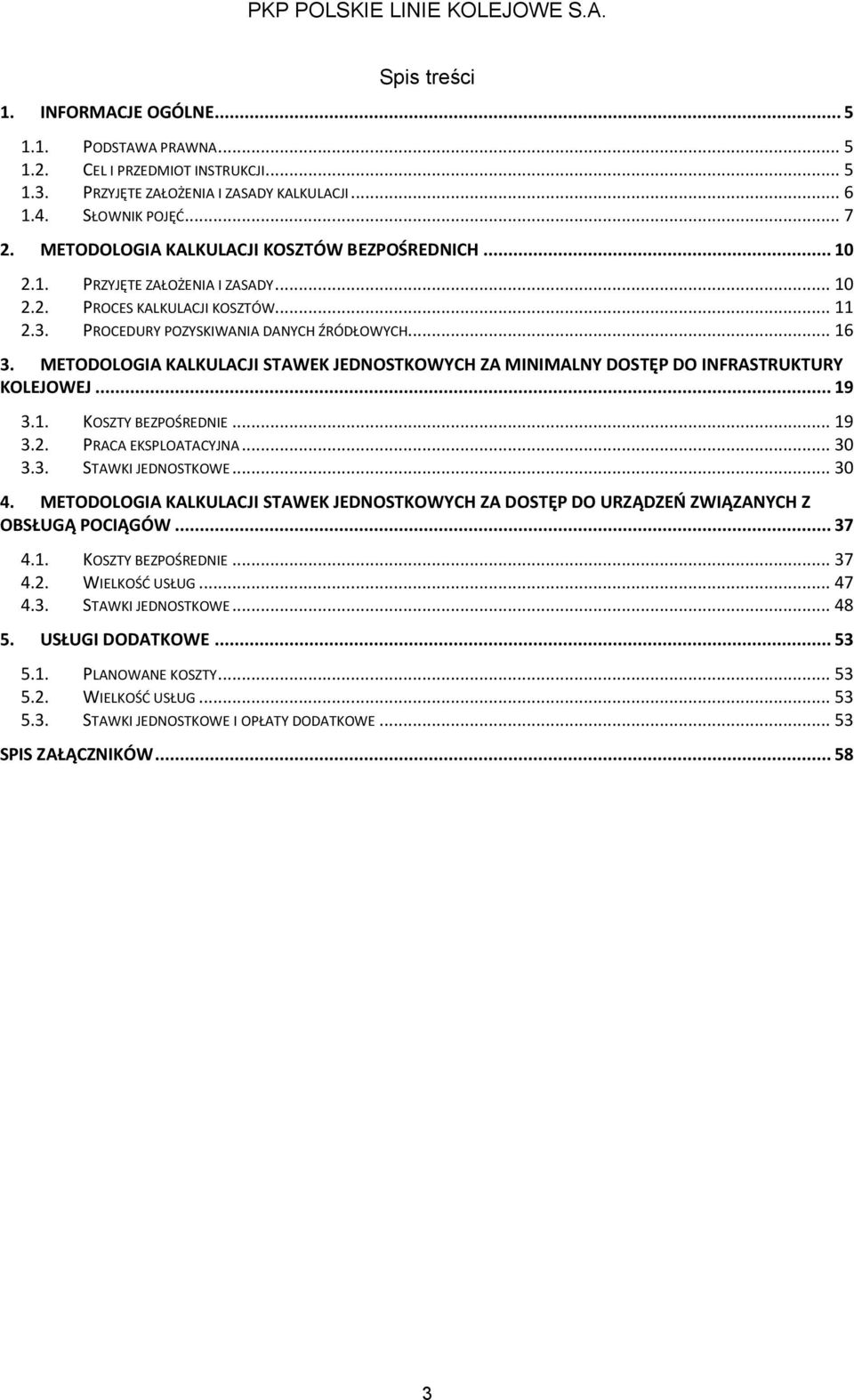 METODOLOGIA KALKULACJI STAWEK JEDNOSTKOWYCH ZA MINIMALNY DOSTĘP DO INFRASTRUKTURY KOLEJOWEJ... 19 3.1. KOSZTY BEZPOŚREDNIE... 19 3.2. PRACA EKSPLOATACYJNA... 30 3.3. STAWKI JEDNOSTKOWE... 30 4.
