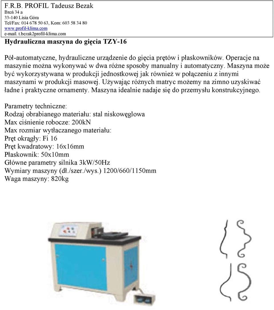 Maszyna może być wykorzystywana w produkcji jednostkowej jak również w połączeniu z innymi maszynami w produkcji masowej.