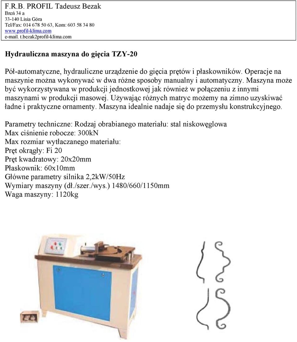 Maszyna może być wykorzystywana w produkcji jednostkowej jak również w połączeniu z innymi maszynami w produkcji masowej.