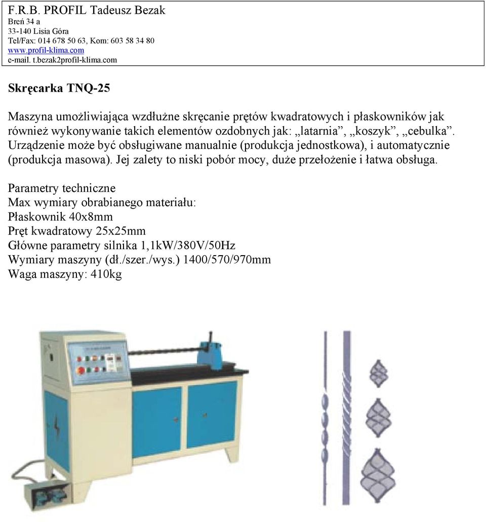 Urządzenie może być obsługiwane manualnie (produkcja jednostkowa), i automatycznie (produkcja masowa).