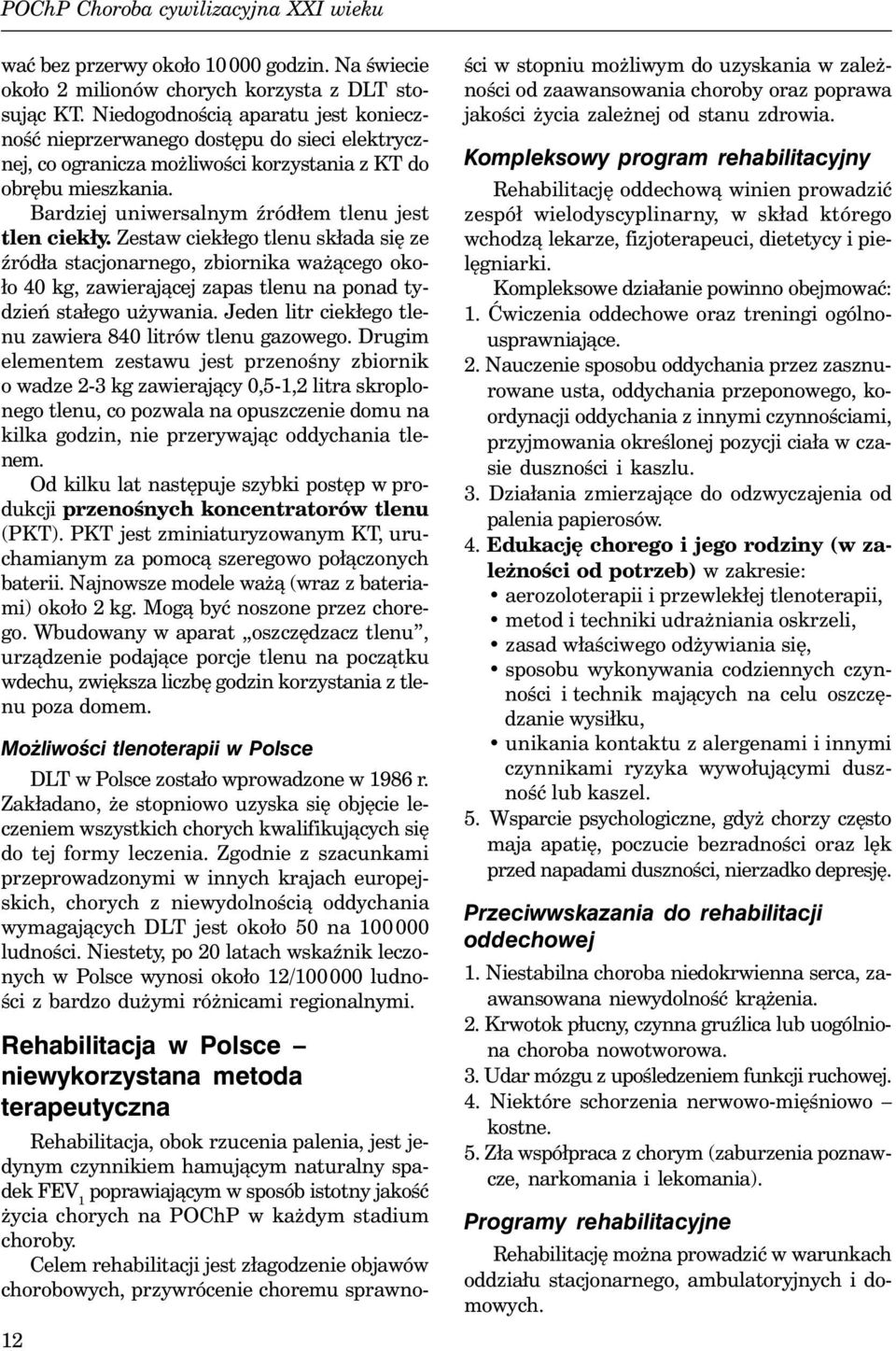 Bardziej uniwersalnym źródłem tlenu jest tlen ciekły.