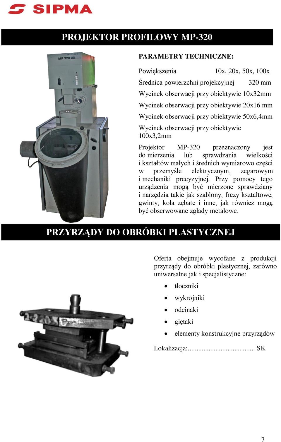 części w przemyśle elektrycznym, zegarowym i mechaniki precyzyjnej.