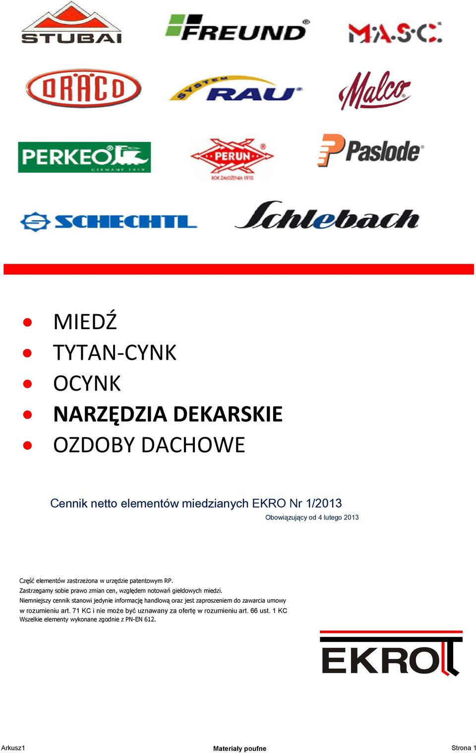 Niemniejszy cennik stanowi jedynie informację handlową oraz jest zaproszeniem do zawarcia umowy w rozumieniu art.