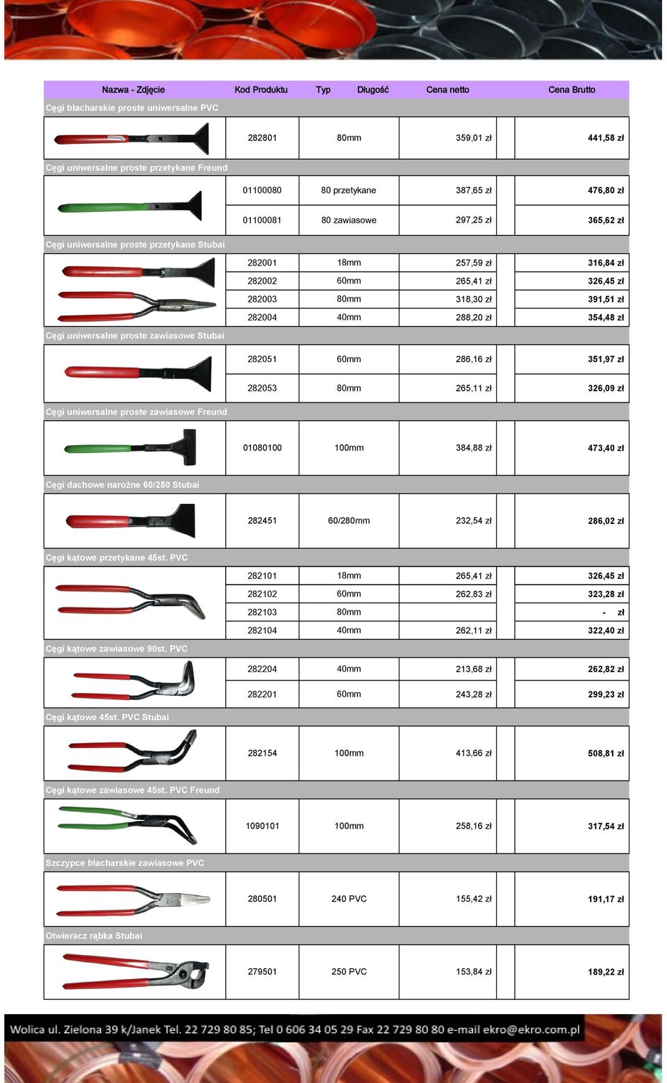 zł 391,51 zł 282004 40mm 288,20 zł 354,48 zł Cęgi uniwersalne proste zawiasowe Stubai 282051 60mm 286,16 zł 351,97 zł 282053 80mm 265,11 zł 326,09 zł Cęgi uniwersalne proste zawiasowe Freund 01080100