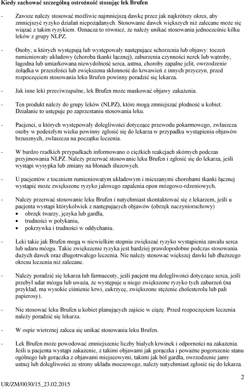- Osoby, u których występują lub występowały następujące schorzenia lub objawy: toczeń rumieniowaty układowy (choroba tkanki łącznej), zaburzenia czynności nerek lub wątroby, łagodna lub umiarkowana