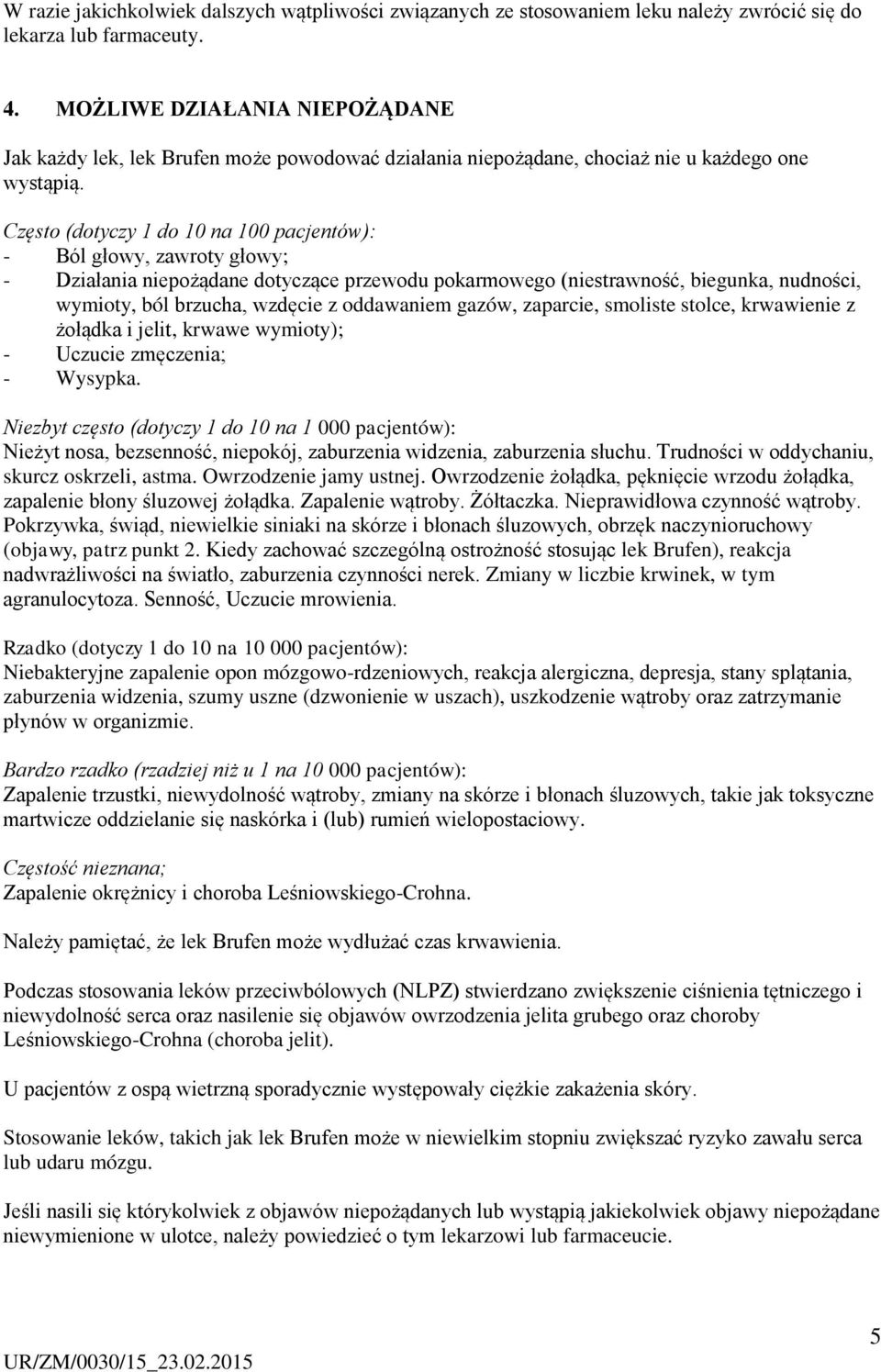 Często (dotyczy 1 do 10 na 100 pacjentów): - Ból głowy, zawroty głowy; - Działania niepożądane dotyczące przewodu pokarmowego (niestrawność, biegunka, nudności, wymioty, ból brzucha, wzdęcie z