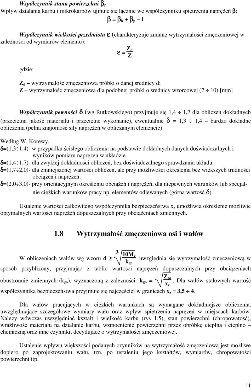 zależności od wymiarów elementu): gdzie: ε = Z d Z Z d wytrzymałość zmęczeniowa próbki o danej średnicy d; Z wytrzymałość zmęczeniowa dla podobnej próbki o średnicy wzorcowej (7 10) [mm] Współczynnik