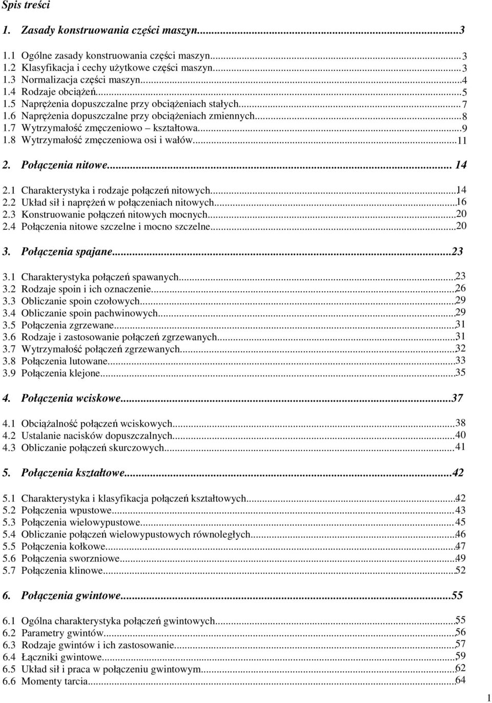 8 Wytrzymałość zmęczeniowa osi i wałów... 11 2. Połączenia nitowe... 14 2.1 Charakterystyka i rodzaje połączeń nitowych... 14 2.2 Układ sił i naprężeń w połączeniach nitowych... 16 2.