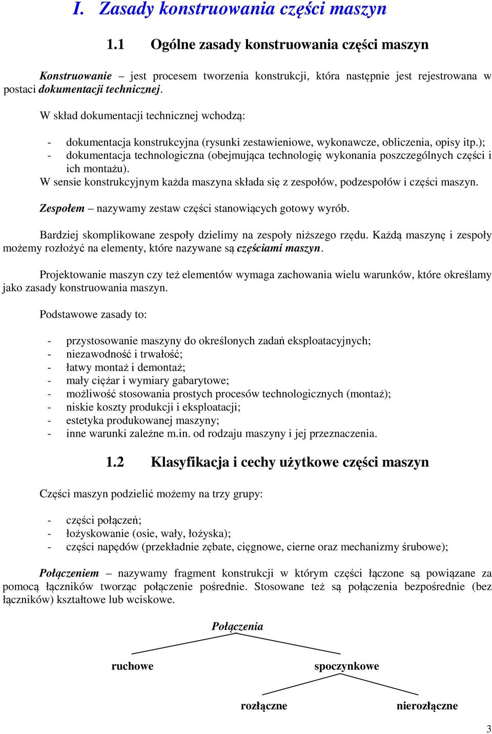 W skład dokumentacji technicznej wchodzą: - dokumentacja konstrukcyjna (rysunki zestawieniowe, wykonawcze, obliczenia, opisy itp.