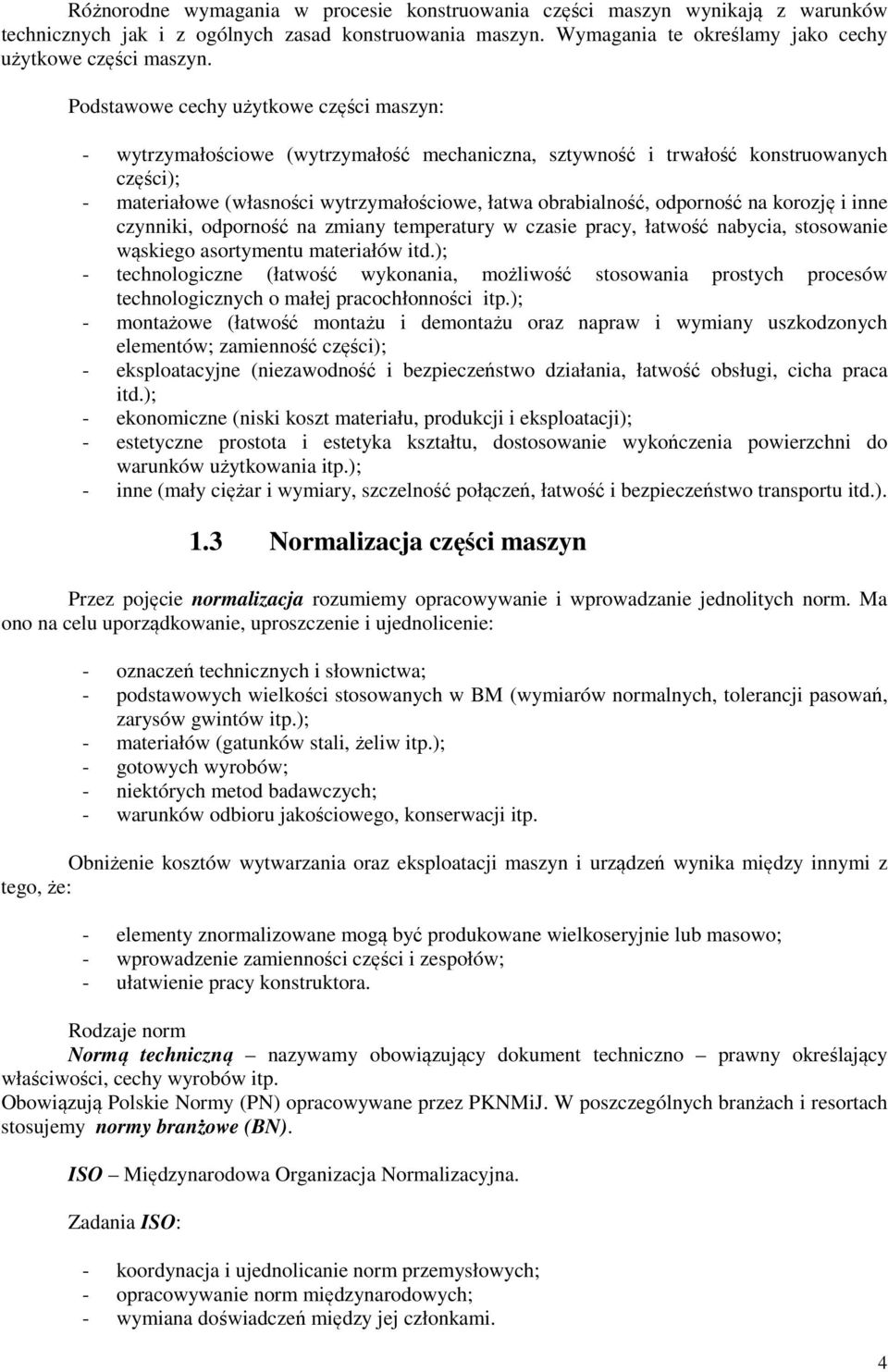 odporność na korozję i inne czynniki, odporność na zmiany temperatury w czasie pracy, łatwość nabycia, stosowanie wąskiego asortymentu materiałów itd.