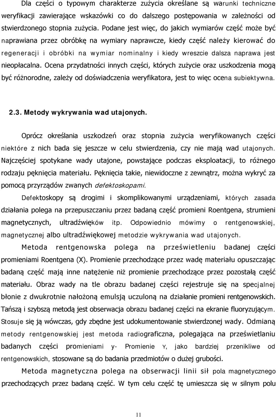 naprawa jest nieopłacalna. Ocena przydatności innych części, których zużycie oraz uszkodzenia mogą być różnorodne, zależy od doświadczenia weryfikatora, jest to więc ocena subiektywna. 2.3.